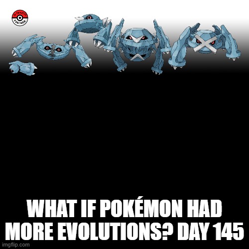 Check the tags Pokemon more evolutions for each new one. | WHAT IF POKÉMON HAD MORE EVOLUTIONS? DAY 145 | image tagged in memes,blank transparent square,pokemon more evolutions,beldum,pokemon,why are you reading this | made w/ Imgflip meme maker