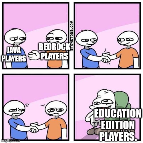 behold! a sh!tpost! | BEDROCK PLAYERS; JAVA PLAYERS; EDUCATION EDITION PLAYERS. | image tagged in handshake | made w/ Imgflip meme maker