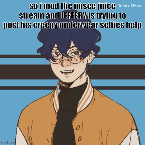 cooper picreww | so i mod the unsee juice stream and JEFFERY is trying to post his creepy underwear selfies help | image tagged in cooper picreww | made w/ Imgflip meme maker