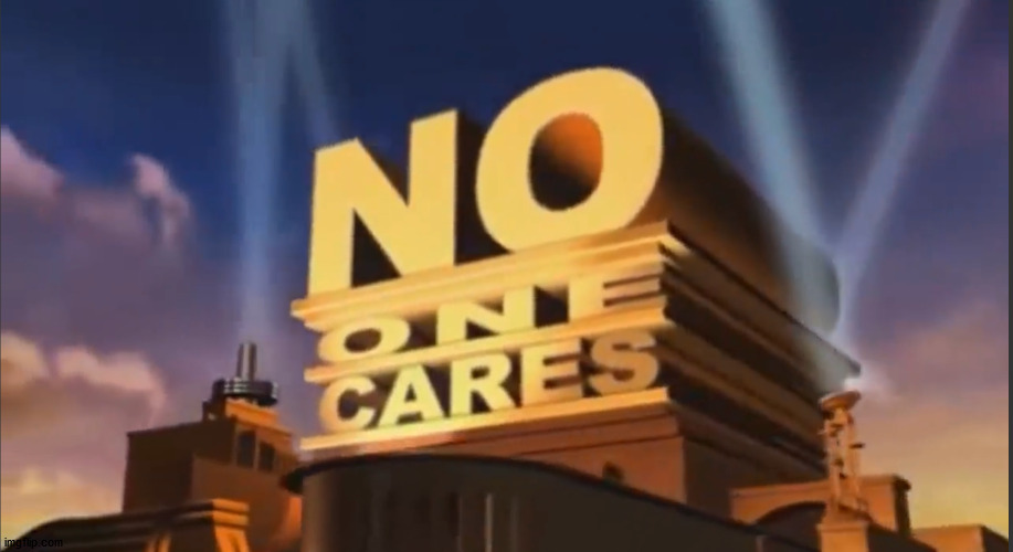 No one cares | image tagged in no one cares | made w/ Imgflip meme maker