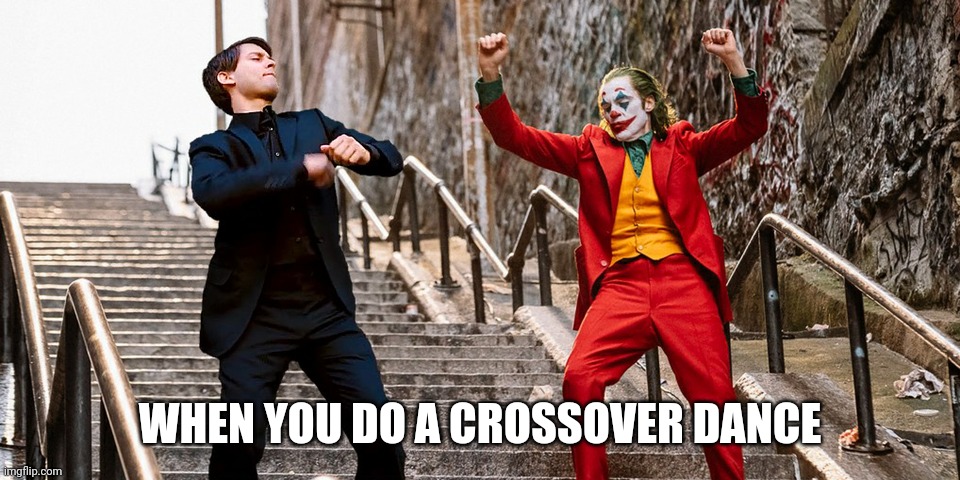 Peter Joker Dancing | WHEN YOU DO A CROSSOVER DANCE | image tagged in peter joker dancing | made w/ Imgflip meme maker