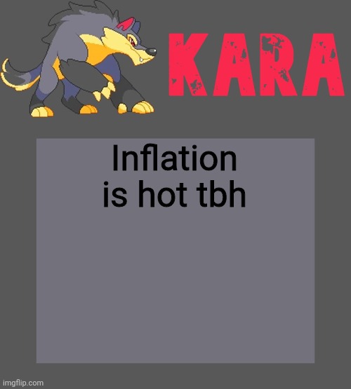 Kara's Luminex temp | Inflation is hot tbh | image tagged in kara's luminex temp | made w/ Imgflip meme maker