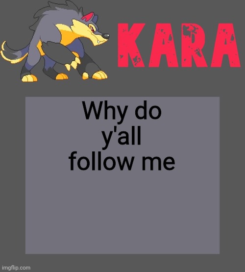 Kara's Luminex temp | Why do y'all follow me | image tagged in kara's luminex temp | made w/ Imgflip meme maker