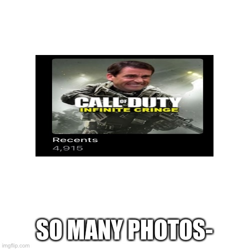 lol | SO MANY PHOTOS- | image tagged in memes,blank transparent square | made w/ Imgflip meme maker