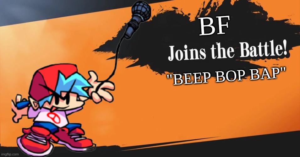 it would be a perfect character in smash right? | "BEEP BOP BAP"; BF | image tagged in smash bros,fnf | made w/ Imgflip meme maker