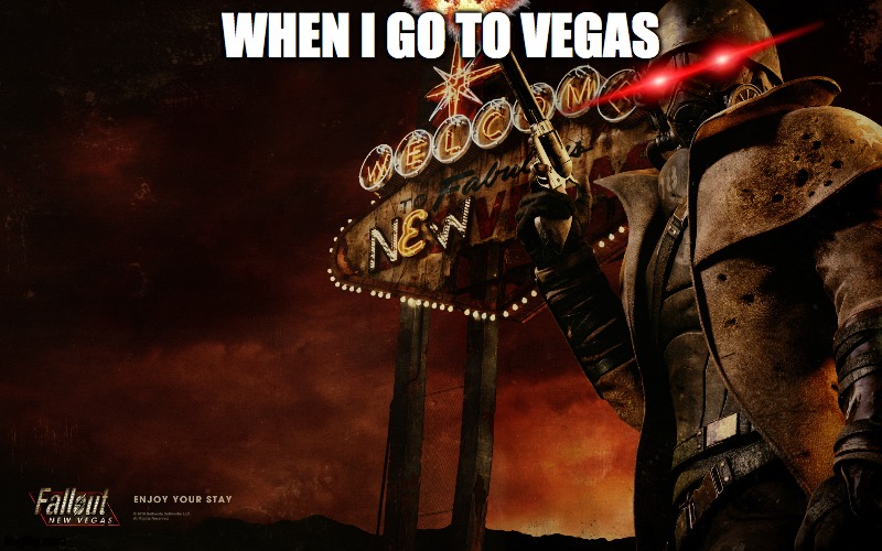 Fallout New Vegas |  WHEN I GO TO VEGAS | image tagged in fallout new vegas,big iron | made w/ Imgflip meme maker