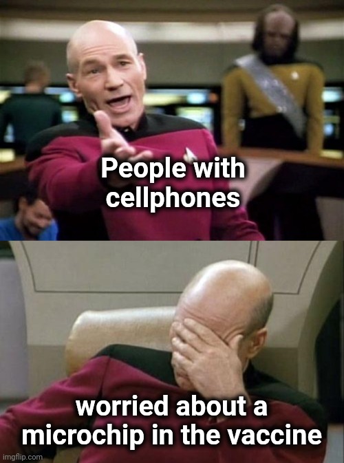 People with cellphones worried about a microchip in the vaccine | image tagged in startrek,memes,captain picard facepalm | made w/ Imgflip meme maker