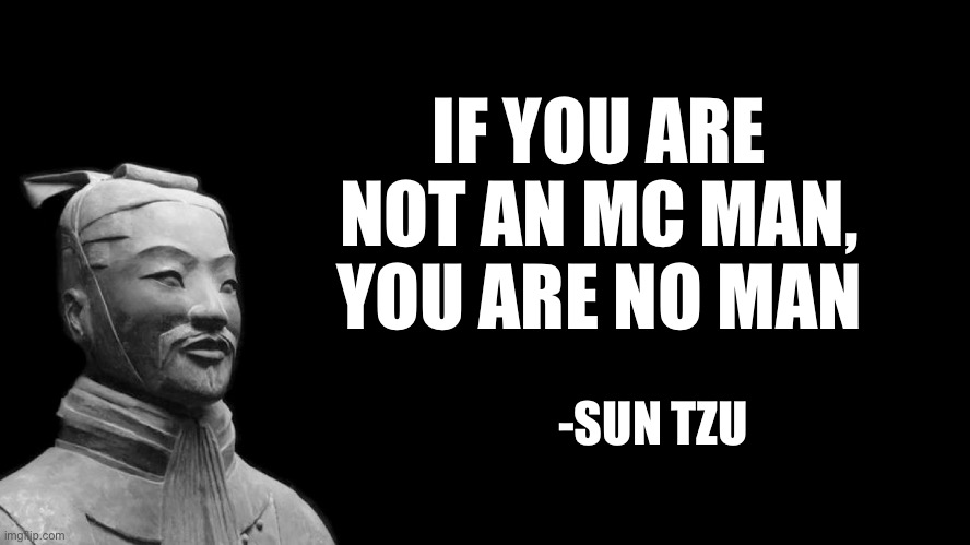 Mc is the best | IF YOU ARE NOT AN MC MAN, YOU ARE NO MAN; -SUN TZU | image tagged in sun tzu,minecraft,technoblade,lol | made w/ Imgflip meme maker