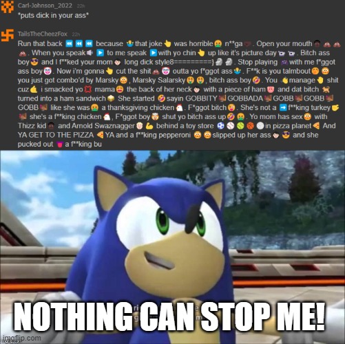 oh hey, a cringe meme with absolutely no funniness at all | NOTHING CAN STOP ME! | image tagged in unfunny,cringe worthy,dies from cringe,infinity cringe | made w/ Imgflip meme maker