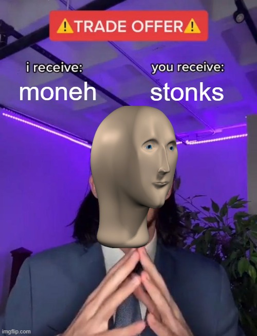 you receive stonks i receive moneh | stonks; moneh; stonks | image tagged in trade offer | made w/ Imgflip meme maker