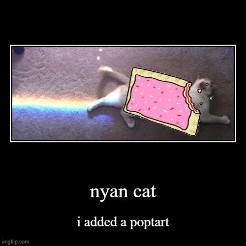 nyan cat | image tagged in funny,demotivationals | made w/ Imgflip demotivational maker