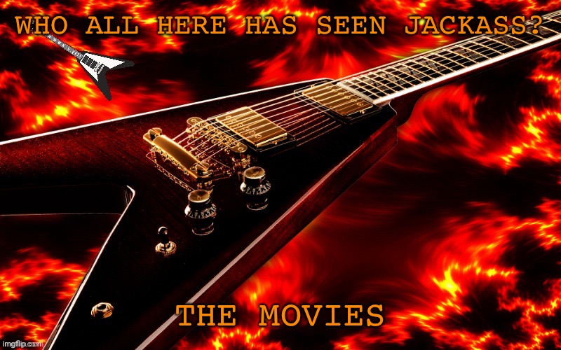 Announcement temp 4 JT | WHO ALL HERE HAS SEEN JACKASS? THE MOVIES | image tagged in announcement temp 4 jt | made w/ Imgflip meme maker