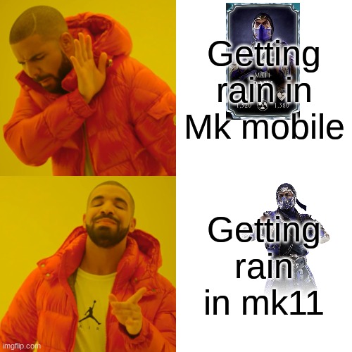 Drake Hotline Bling Meme | Getting rain in Mk mobile; Getting rain in mk11 | image tagged in memes,drake hotline bling | made w/ Imgflip meme maker
