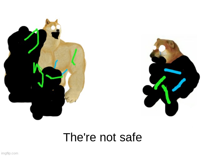 Buff Doge vs. Cheems Meme | The're not safe | image tagged in memes,buff doge vs cheems,glitch | made w/ Imgflip meme maker