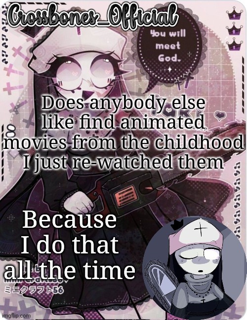 Crossbones sexy ass nun temp. Ty sayore | Does anybody else like find animated movies from the childhood I just re-watched them; Because I do that all the time | image tagged in crossbones sexy ass nun temp ty sayore | made w/ Imgflip meme maker