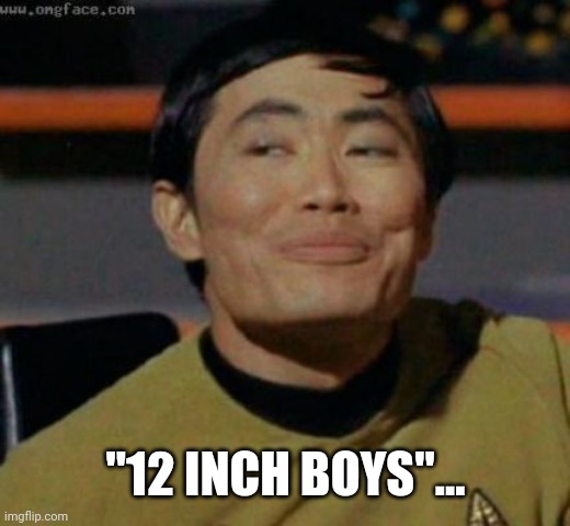 sulu | "12 INCH BOYS"... | image tagged in sulu | made w/ Imgflip meme maker