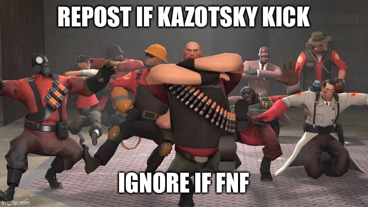 Kazotsky Kick | REPOST IF KAZOTSKY KICK; IGNORE IF FNF | image tagged in kazotsky kick | made w/ Imgflip meme maker