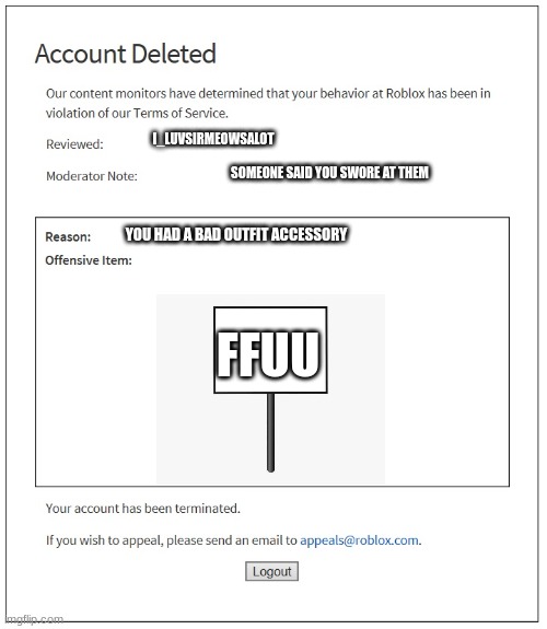 FFFFFFFFFFFUUUUUUUUUUUUU IN ROBLOX | I_LUVSIRMEOWSALOT; SOMEONE SAID YOU SWORE AT THEM; YOU HAD A BAD OUTFIT ACCESSORY; FFUU | image tagged in banned from roblox | made w/ Imgflip meme maker