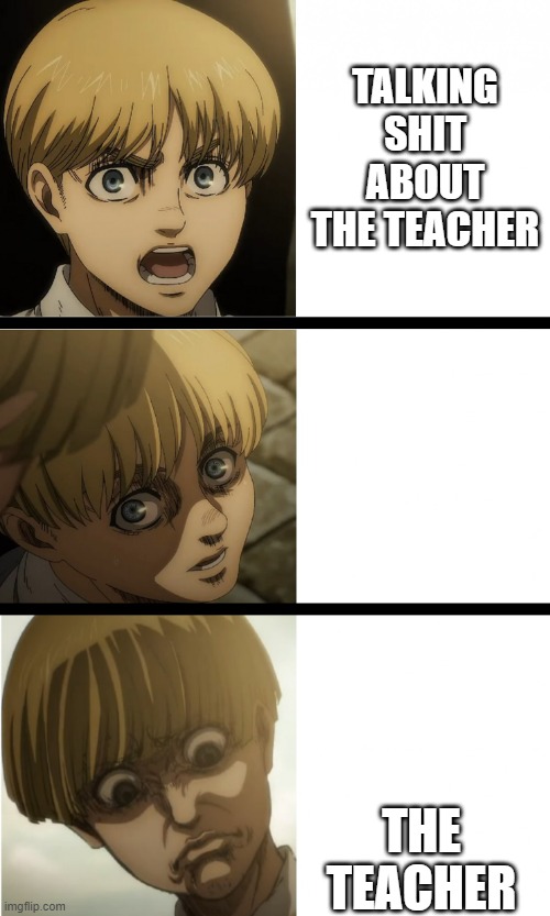 Yelena death stare | TALKING SHIT ABOUT THE TEACHER; THE TEACHER | image tagged in yelena death stare | made w/ Imgflip meme maker