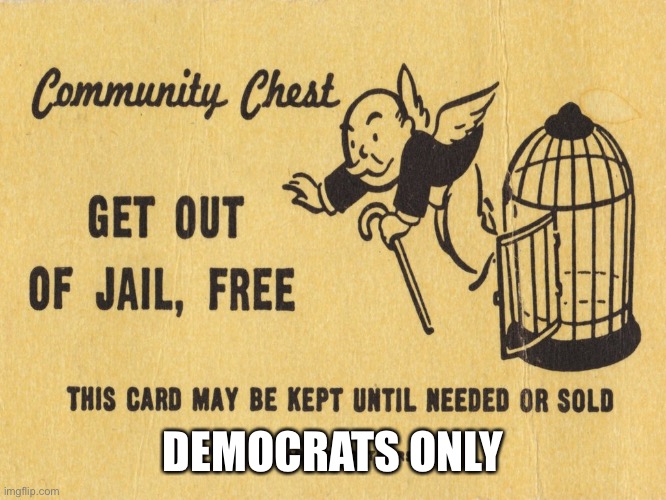 Get out of jail free card Monopoly | DEMOCRATS ONLY | image tagged in get out of jail free card monopoly | made w/ Imgflip meme maker