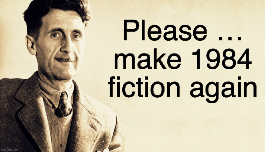 Great idea | Please …
make 1984
fiction again | image tagged in orwell | made w/ Imgflip meme maker