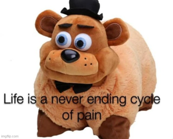 true dat | image tagged in freddy,pain | made w/ Imgflip meme maker