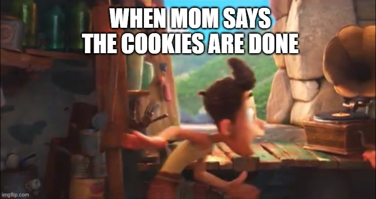 COOKIEEEEESSSS | WHEN MOM SAYS THE COOKIES ARE DONE | image tagged in alberto meme,alberto,luca meme,luca,cookie meme,cookies meme | made w/ Imgflip meme maker