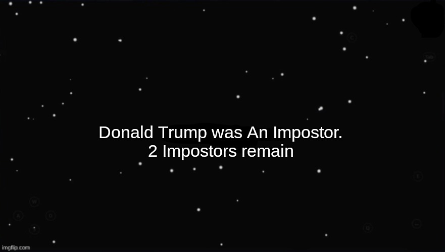 donald trump was exiled from the white house | Donald Trump was An Impostor. 2 Impostors remain | image tagged in x was the impostor | made w/ Imgflip meme maker