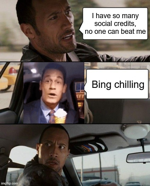 The Wok meets John Xina | I have so many social credits, no one can beat me; Bing chilling | image tagged in memes,the rock driving | made w/ Imgflip meme maker