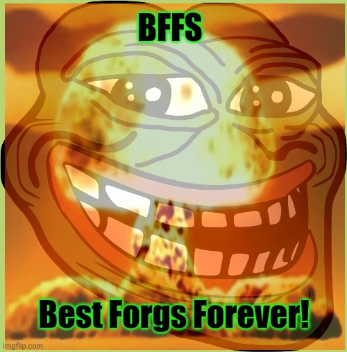 BFFS Best Forgs Forever! | made w/ Imgflip meme maker