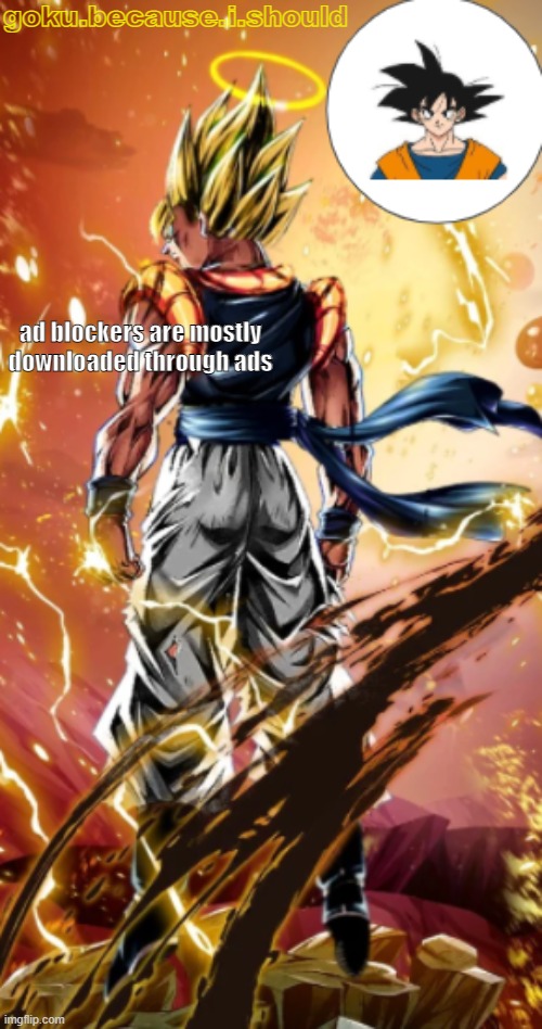 gogeta temp | ad blockers are mostly downloaded through ads | image tagged in gogeta temp | made w/ Imgflip meme maker