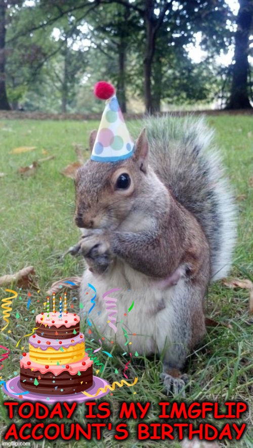 :) |  TODAY IS MY IMGFLIP ACCOUNT'S BIRTHDAY | image tagged in memes,super birthday squirrel | made w/ Imgflip meme maker