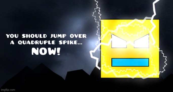 Geometry dash moment | image tagged in geometry dash | made w/ Imgflip meme maker