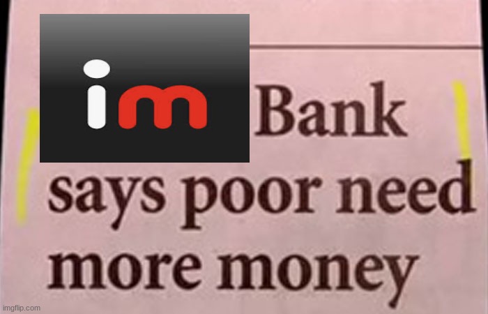 imgflip bank news | image tagged in imgflip banks,poor people,news,money | made w/ Imgflip meme maker