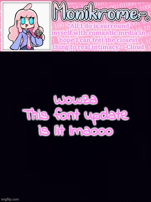 Monikrome Temp v4 | Wowza
This font update is lit lmaooo | image tagged in monikrome temp v4 | made w/ Imgflip meme maker