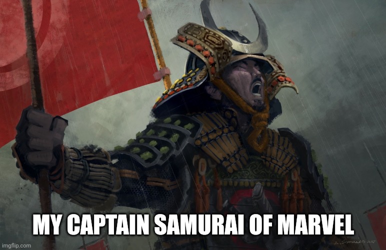 Samurai Screaming | MY CAPTAIN SAMURAI OF MARVEL | image tagged in samurai screaming | made w/ Imgflip meme maker