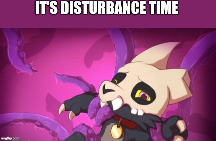 IT'S DISTURBANCE TIME | made w/ Imgflip meme maker