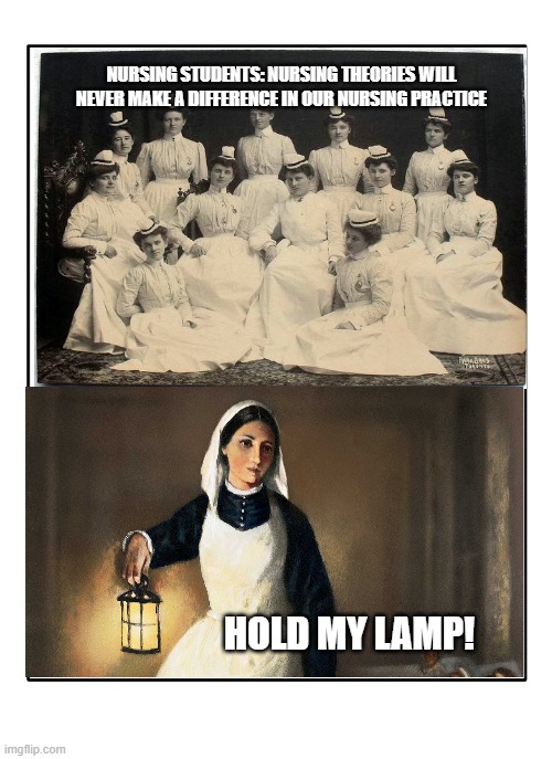 Hold my lamp! | NURSING STUDENTS: NURSING THEORIES WILL NEVER MAKE A DIFFERENCE IN OUR NURSING PRACTICE; HOLD MY LAMP! | image tagged in blank template | made w/ Imgflip meme maker