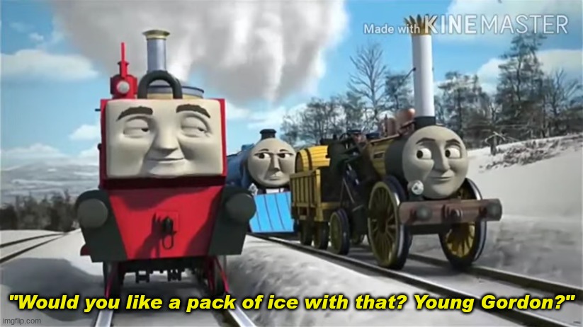 "Would you like a pack of ice with that? Young Gordon?" | made w/ Imgflip meme maker