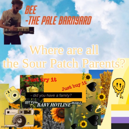 eeee | Where are all the Sour Patch Parents? | image tagged in eeee | made w/ Imgflip meme maker
