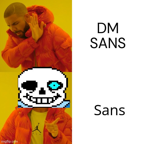 Drake Hotline Bling Meme | DM SANS Sans | image tagged in memes,drake hotline bling | made w/ Imgflip meme maker