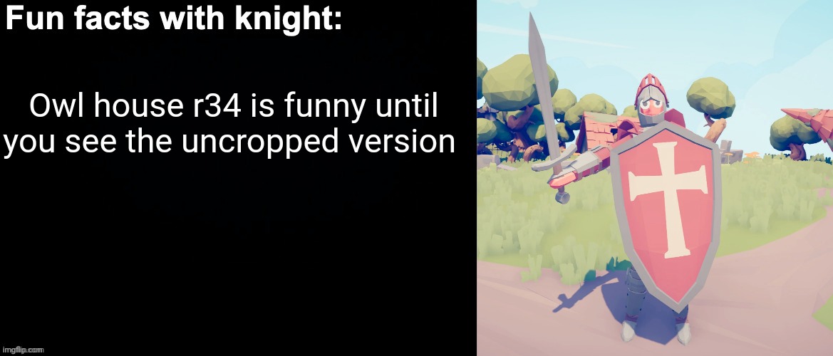 Fun facts with knight | Owl house r34 is funny until you see the uncropped version | image tagged in fun facts with knight | made w/ Imgflip meme maker