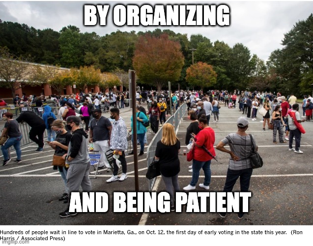 BY ORGANIZING AND BEING PATIENT | made w/ Imgflip meme maker