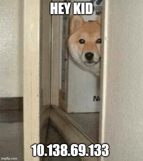 lol | HEY KID; 10.138.69.133 | image tagged in hey kid | made w/ Imgflip meme maker