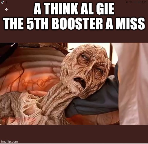 Deluded | A THINK AL GIE THE 5TH BOOSTER A MISS | image tagged in funny | made w/ Imgflip meme maker