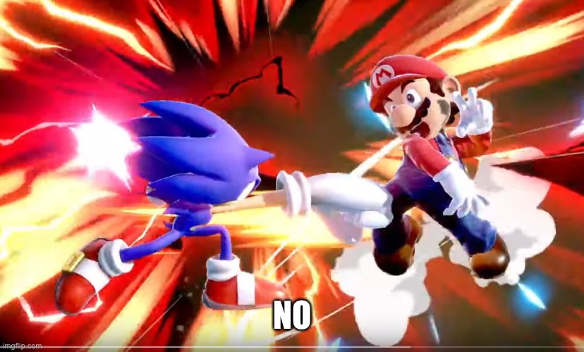 Sonic punches Mario | NO | image tagged in sonic punches mario | made w/ Imgflip meme maker