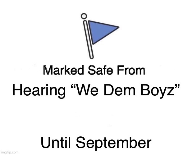 Not “Dem Boyz” |  Hearing “We Dem Boyz”; Until September | image tagged in marked safe from,dallas cowboys,nfl memes,dem boyz | made w/ Imgflip meme maker