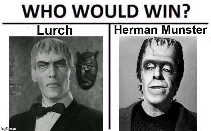Franken Fight | Herman Munster; Lurch | image tagged in memes,who would win,herman munster,addams family,frankenstein's monster,monsters | made w/ Imgflip meme maker