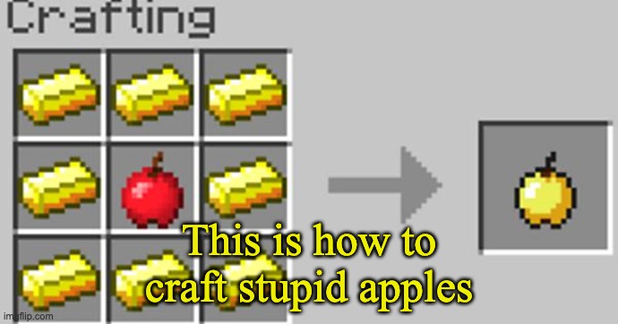 This is how to craft stupid apples | image tagged in gapple | made w/ Imgflip meme maker