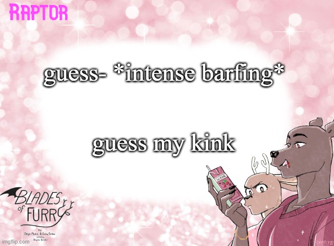 help | guess- *intense barfing*; guess my kink | image tagged in raptor's bof template | made w/ Imgflip meme maker